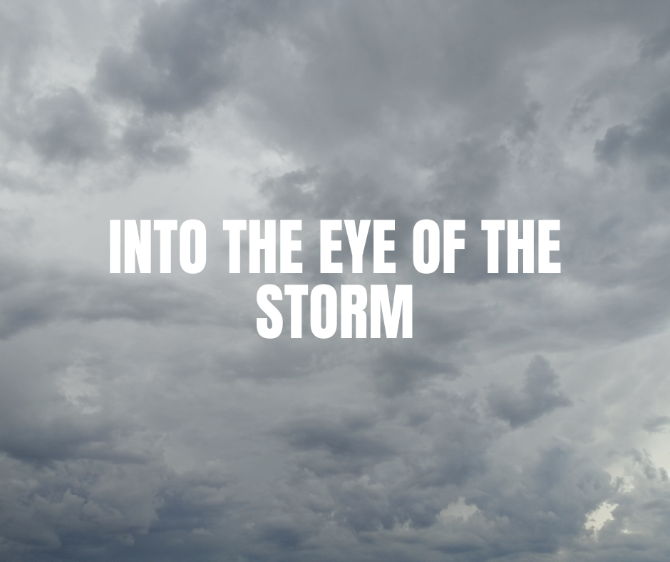Into the Eye of the Storm